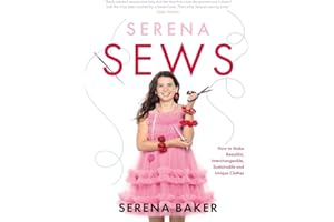 Serena Sews: How to Make Beautiful, Interchangeable, Sustainable and Unique Clothes