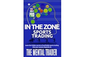 In The Zone Sports Trading- The Mental Trader: Learn the hidden secrets of trading on sports that your success depends on.