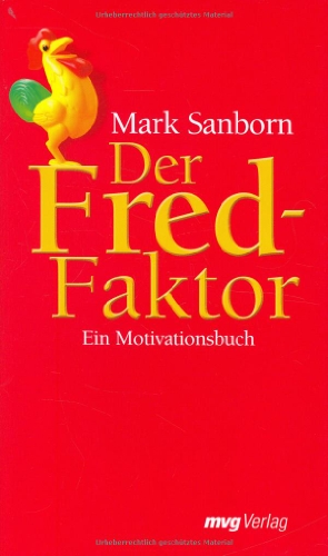 Der Fred-Faktor: Ein Motivationsbuch