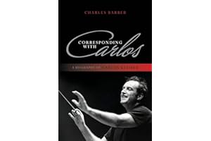 Corresponding with Carlos: A Biography of Carlos Kleiber
