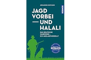 Jagd vorbei und Halali: Das deutsche Waidwerk – ein Auslaufmodell? Das deutsche Jagdsystem auf dem Prüfstand. Pro und Contra aus kompetenter Quelle. Fakten statt Ideologie