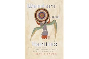 Wonders and Rarities - The Marvelous Book That Traveled the World and Mapped the Cosmos