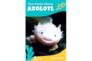 Fun Facts About Axolotl: 47 Frequently Asked Questions by Axolotl Pet Owners and Lovers - Short Info Book for Kids