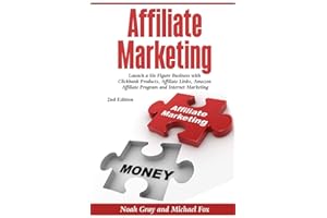 Affiliate Marketing: Launch a Six Figure Business with Clickbank Products, Affiliate Links, Amazon Affiliate Program, and Internet Marketing (Online Business)