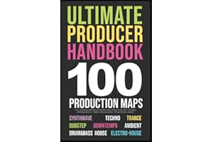 Producer Handbook | 100 Song Blueprints for Music Producers: 10 Genres | Synthwave, Techno, Trance, House, IDM, Dubstep, IDM, Electro-House, Ambient, Downtempo