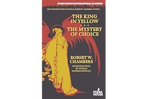 The King in Yellow / The Mystery of Choice: 1 (Collected Weird Fiction of Robert W. Chambers)
