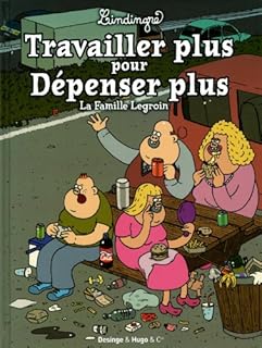 jaquette livre Travailler plus pour dépenser plus : La famille Legroin