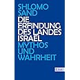 Die Erfindung des Landes Israel: Mythos und Wahrheit | Eine kritische Auseinandersetzung mit den Gründungsmythen Israels