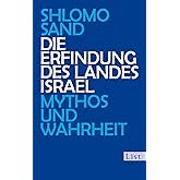 Die Erfindung des Landes Israel: Mythos und Wahrheit | Eine kritische Auseinandersetzung mit den Gründungsmythen Israels
