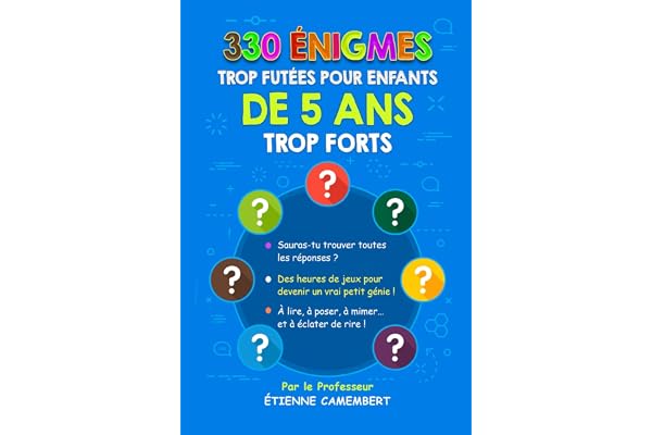 330 ÉNIGMES TROP FUTEES POUR ENFANTS DE 5 ANS TROP FORTS: Des heures de jeux pour devenir un vrai petit génie! À lire, à poser, à mimer et à éclater de rire!