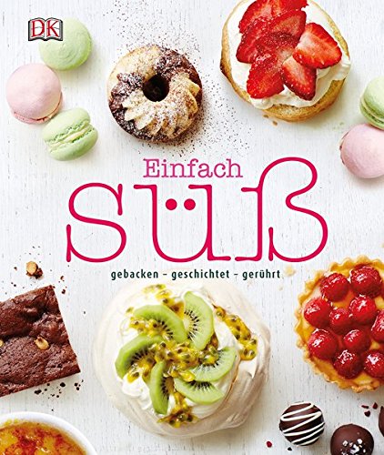 Download Einfach süß: gebacken - geschichtet - gerührt Download Einfach süß: gebacken - geschichtet - gerührt