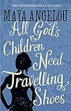 All God's Children Need Travelling Shoes by Dr Maya Angelou
