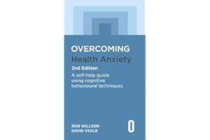 Overcoming Health Anxiety 2nd Edition: A self-help guide using cognitive behavioural techniques (Overcoming Books)