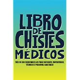 Libro de chistes m&eacute;dicos: m&aacute;s de 300 chascarrillos para doctores, enfermeras, t&eacute;cnicos y personal sanitario
