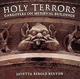 Holy Terrors: Gargoyles on Medieval Buildings Holy Terrors: Gargoyles on Medieval Buildings