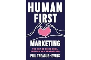 Human First Marketing: The Art of Being Seen, Trusted and Remembered