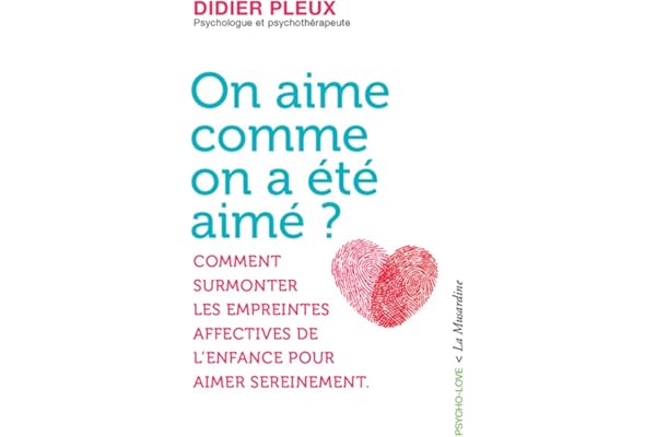 On aime comme on a été aimé ? - Comment surmonter les empreintes affectives de l'enfance pour aimer