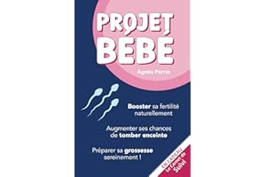 Projet Bébé: Booster sa fertilité naturellement. Augmenter ses chances de tomber enceinte. Préparer sa grossesse sereinement ! En cadeau : le carnet ... Le guide naissance des futurs parents.