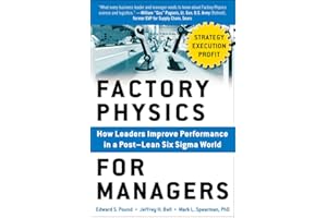 Factory Physics for Managers: How Leaders Improve Performance in a Post-Lean Six Sigma World (BUSINESS BOOKS)