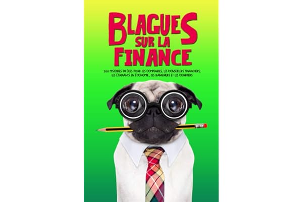 Blagues sur la finance : 200 histoires drôles pour les comptables, les conseillers financiers, les étudiants en économie, les banquiers et les courtiers