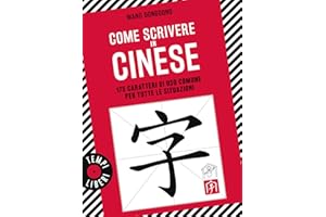 Come scrivere in cinese. 175 caratteri di uso comune per tutte le situazioni