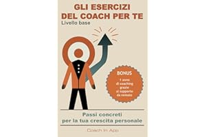 Gli esercizi del coach per te: Passi concreti per la tua crescita personale