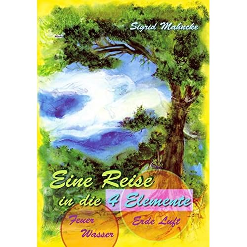 Eine Reise in die 4 Elemente: Feuer, Wasser, Erde, Luft