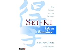 Sei-Ki: Life in Resonance - The Secret Art of Shiatsu