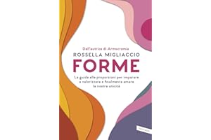 Forme. La guida alle proporzioni per imparare a valorizzare e finalmente amare la nostra unicità