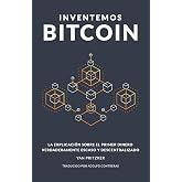 Inventemos Bitcoin: La explicaci&oacute;n sobre el primer dinero verdaderamente escaso y descentralizado