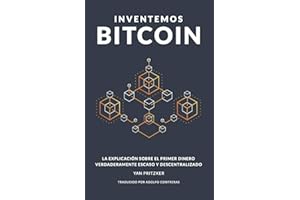 Inventemos Bitcoin: La explicación sobre el primer dinero verdaderamente escaso y descentralizado