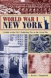 Image de World War I New York: A Guide to the City's Enduring Ties to the Great War