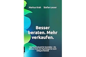 Besser beraten. Mehr verkaufen.: Das Taschenbuch für Vertriebler – Die kleinen Tricks der Psychologie für mehr Erfolg im Vertrieb