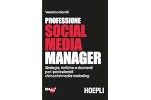 Professione social media manager. Strategie, tattiche e strumenti per i professionisti del social media marketing