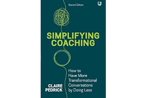 Simplifying Coaching: How to have more transformational conversations by doing less