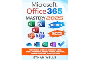 Microsoft Office Mastery: The Ultimate 10-in-1 Guide for Mastering Excel, Word, PowerPoint, Outlook, Teams, OneNote, Access, Publisher, OneDrive, and ... Users (Business Productivity Blueprint)