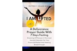 I AM LIFTED: A Deliverance Prayer Guide with 7 days fasting Break off the forces in the First and Second Heavens for your Financial, Marital and Healing breakthrough: 1