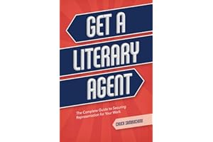 Get a Literary Agent: The Complete Guide to Securing Representation for Your Work