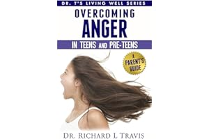 Overcoming Anger in Teens and Pre-Teens: A Parent's Guide: 1 (Dr. T's Living Well Series)