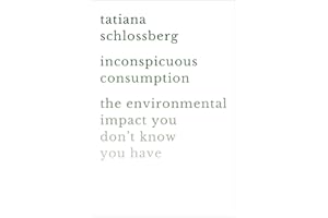 Inconspicuous Consumption: The Environmental Impact You Don't Know You Have