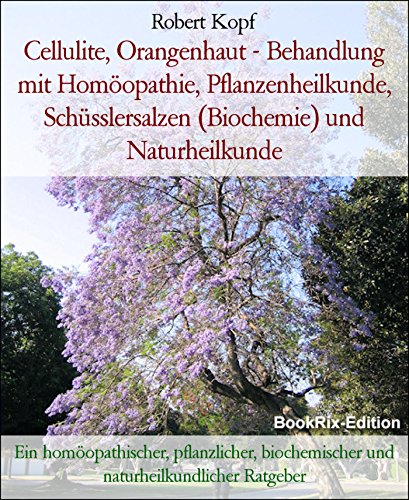 Download Cellulite, Orangenhaut - Behandlung mit Homöopathie, Pflanzenheilkunde, Schüsslersalzen (Biochemie) und Naturheilkunde: Ein homöopathischer, pflanzlicher, ... und naturheilkundlicher Ratgeber Download Cellulite, Orangenhaut - Behandlung mit Homöopathie, Pflanzenheilkunde, Schüsslersalzen (Biochemie) und Naturheilkunde: Ein homöopathischer, pflanzlicher, ... und naturheilkundlicher Ratgeber