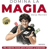 Domina la magia. Los mejores trucos para sorprender: Nueva edici&oacute;n (Tendencias y Aficiones)