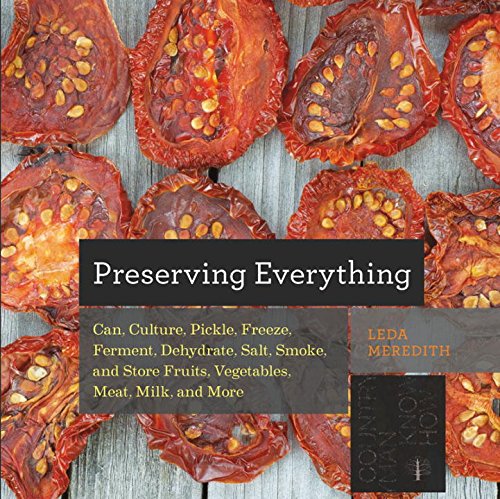 Preserving Everything: Can, Culture, Pickle, Freeze, Ferment, Dehydrate, Salt, Smoke, and Store Fruits, Vegetables, Meat, Milk, and More (Countryman Know How): 0