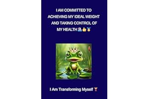 I AM COMMITED TO ACHIEVING MY IDEAL WEIGHT AND TAKING CONTROL OF MY HEALTH. I Am Transforming Myself: Motivational, Inspirational, and Development Notebook
