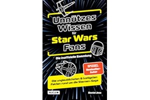 Unnützes Wissen für Star Wars Fans – Die inoffizielle Sammlung: Die unglaublichsten & lustigsten Fakten rund um die Sternen-Saga | Das ultimative Buch & Geschenk für jeden Sternenkrieger