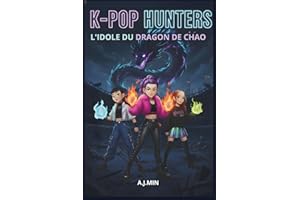 K-POP HUNTERS – L’IDOLE DU DRAGON DE CHAO: Une Histoire Urbaine Entre Démons, Musique et Magie, Où s'Écrit le Livre des Flammes Ancestrales et d’un Destin Inéluctable