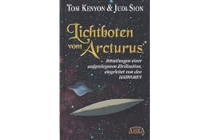 LICHTBOTEN VOM ARCTURUS. Mitteilungen einer aufgestiegenen Zivilisation, eingeleitet von den Hathoren