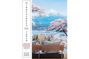 Mindfulness Travel Japan: Nature, Food, Forest Bathing, Tea Ceremonies, Onsen, Craft & Meditation