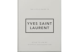 The Little Guide to Yves Saint Laurent: Style to Live by (Little Books of Fashion, 6)