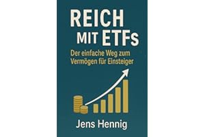 Reich mit ETFs: Der einfache Weg zum Vermögen für Einsteiger (Finanzwissen für Privatanleger, Band 1)